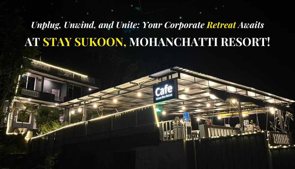 Unplug Unwind And Unite Your Corporate Retreat Awaits At Stay Sukoon Mohanchatti Resort